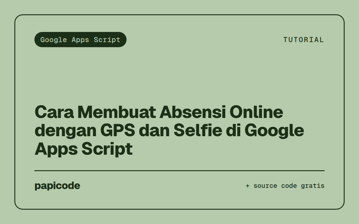 Cara Membuat Absensi Online dengan GPS dan Selfie di Google Apps Script