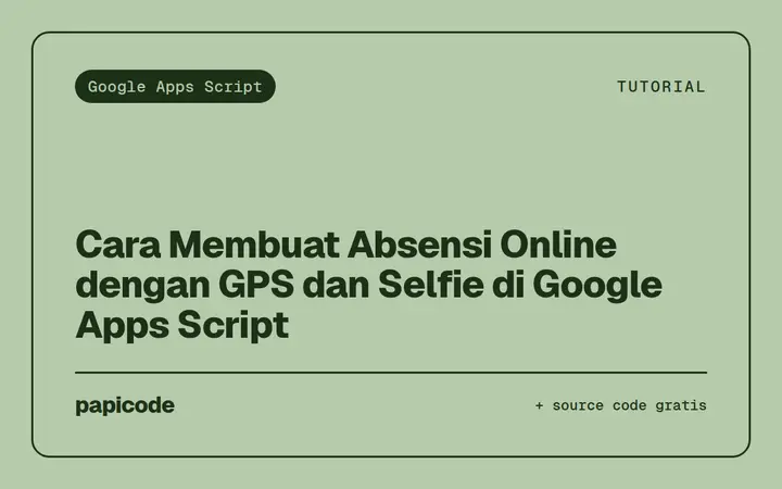 Cara Membuat Absensi Online dengan GPS dan Selfie di Google Apps Script
