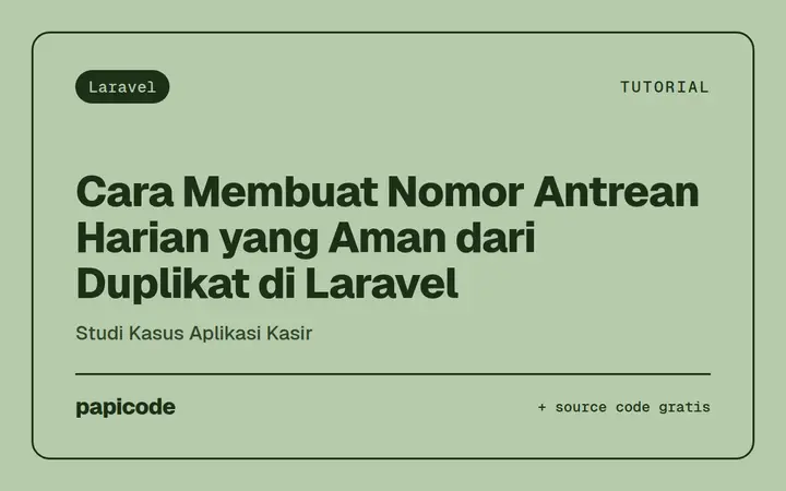 Cara Membuat Nomor Antrean Harian yang Aman dari Duplikat di Laravel (Studi Kasus Aplikasi Kasir)
