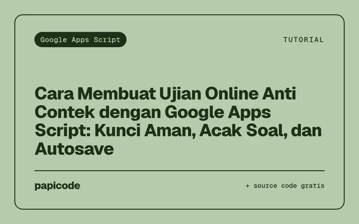 Cara Membuat Ujian Online Anti Contek dengan Google Apps Script: Kunci Aman, Acak Soal, dan Autosave