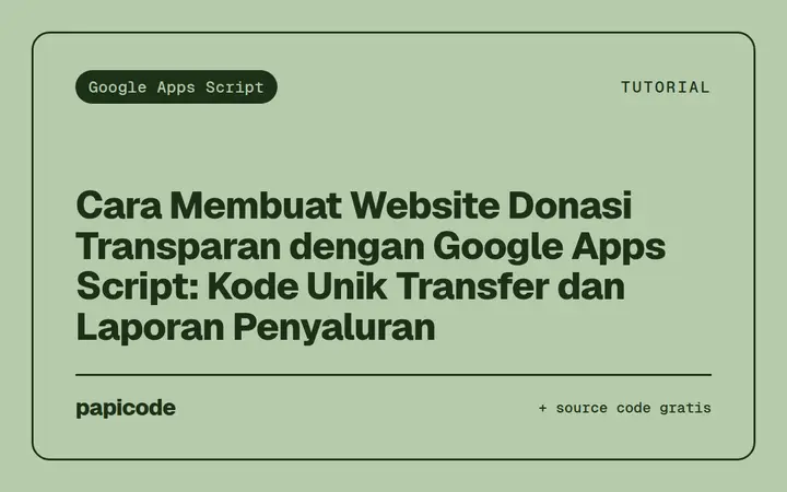 Cara Membuat Website Donasi Transparan dengan Google Apps Script: Kode Unik Transfer dan Laporan Penyaluran