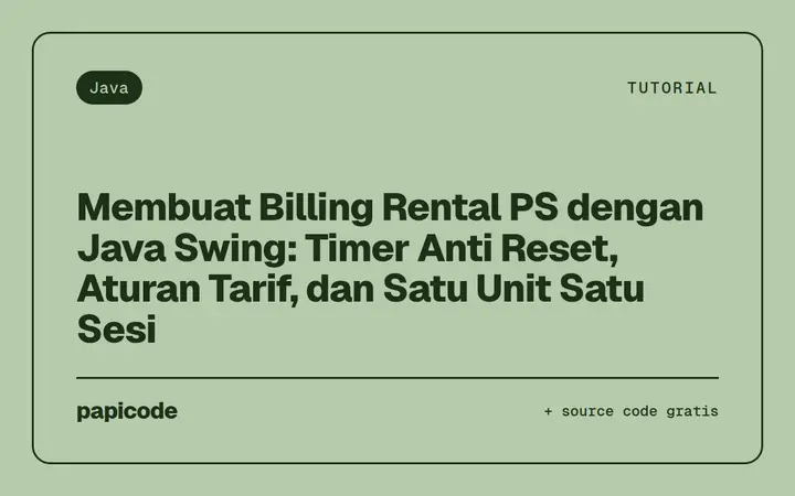 Membuat Billing Rental PS dengan Java Swing: Timer Anti Reset, Aturan Tarif, dan Satu Unit Satu Sesi